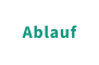 Ablauf